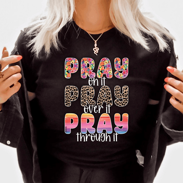 Pray on it, Pray over it, Pray through it